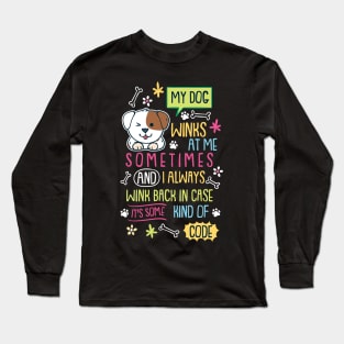 My Dog Winks At Me Sometimes Long Sleeve T-Shirt